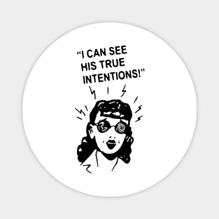 I can See his true intentions t shirt Magnet